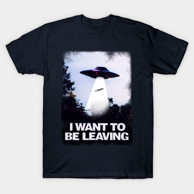 I WANT TO BE LEAVING T-Shirt by beastpop